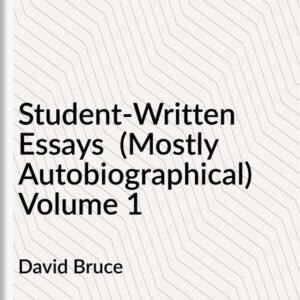 Student-Written Essays (Mostly Autobiographical) Volume 1