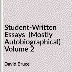 Student-Written Essays (Mostly Autobiographical) Volume 2