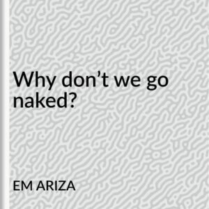 Why don’t we go naked?
